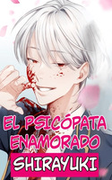 Portada de El psicópata enamorado Shirayuki