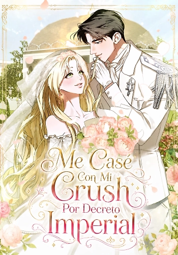 Portada de Me Casé Con Mi Crush Por Decreto Imperial